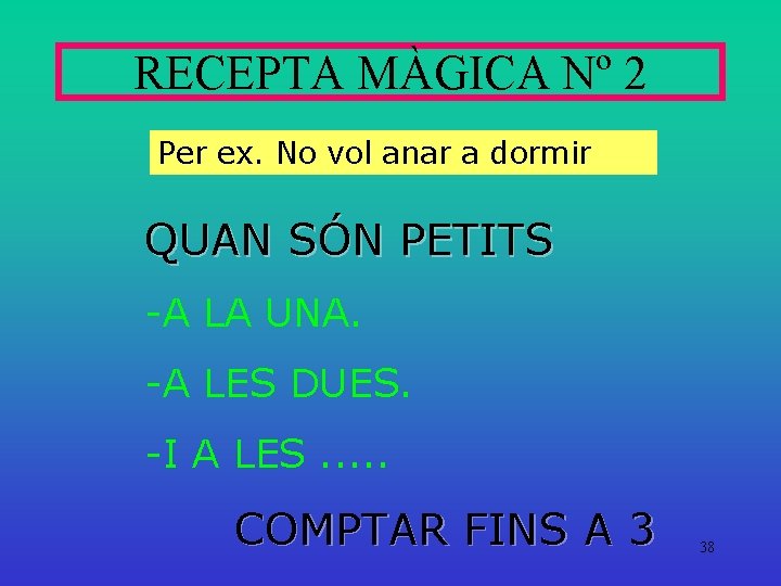 RECEPTA MÀGICA Nº 2 Per ex. No vol anar a dormir QUAN SÓN PETITS