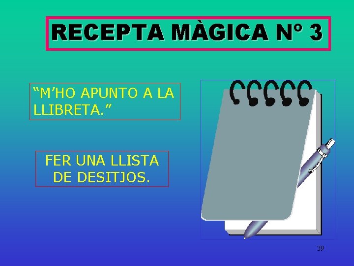 RECEPTA MÀGICA Nº 3 “M’HO APUNTO A LA LLIBRETA. ” FER UNA LLISTA DE