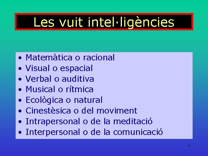 Les vuit intel·ligències • • Matemàtica o racional Visual o espacial Verbal o auditiva