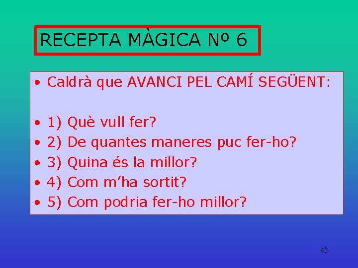 RECEPTA MÀGICA Nº 6 • Caldrà que AVANCI PEL CAMÍ SEGÜENT: • • •