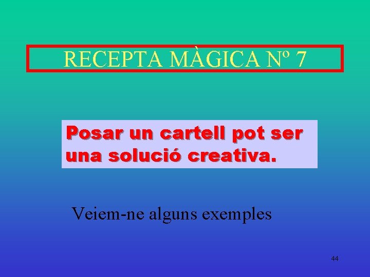 RECEPTA MÀGICA Nº 7 Posar un cartell pot ser una solució creativa. Veiem-ne alguns