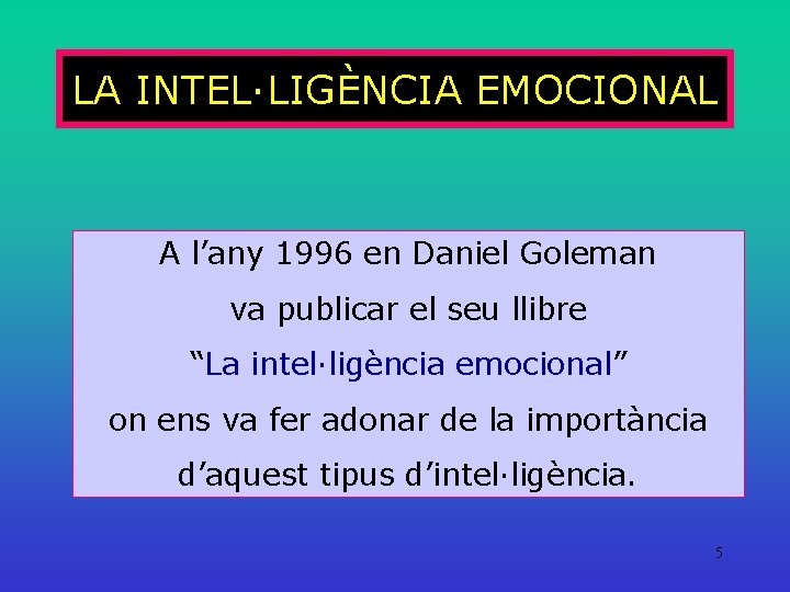 LA INTEL·LIGÈNCIA EMOCIONAL A l’any 1996 en Daniel Goleman va publicar el seu llibre