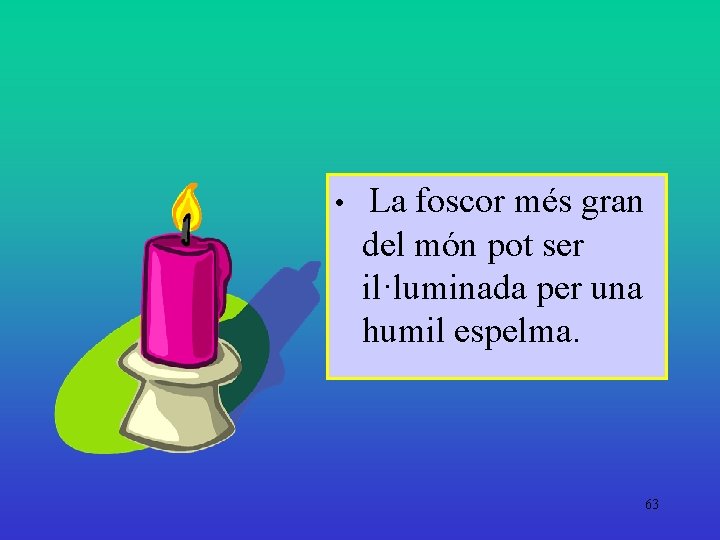  • La foscor més gran del món pot ser il·luminada per una humil