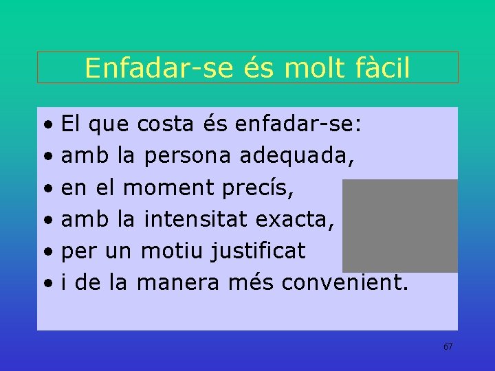 Enfadar-se és molt fàcil • El que costa és enfadar-se: • amb la persona