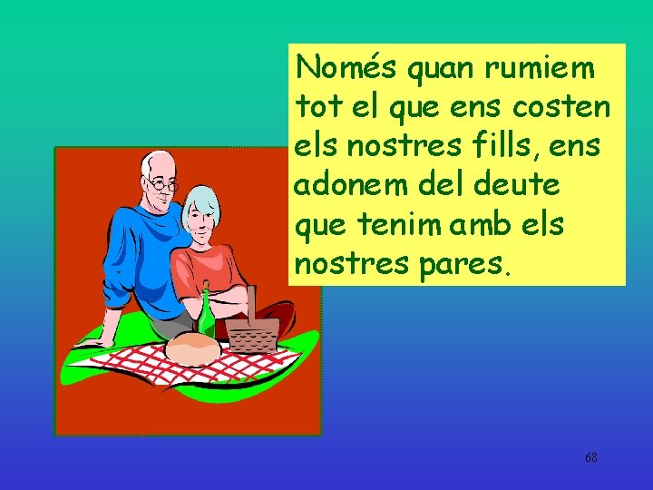 Només quan rumiem tot el que ens costen els nostres fills, ens adonem del