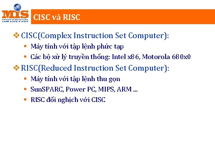 CISC và RISC v CISC(Complex Instruction Set Computer): § Máy tính với tập lệnh