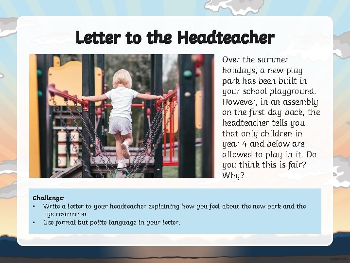 Letter to the Headteacher Over the summer holidays, a new play park has been