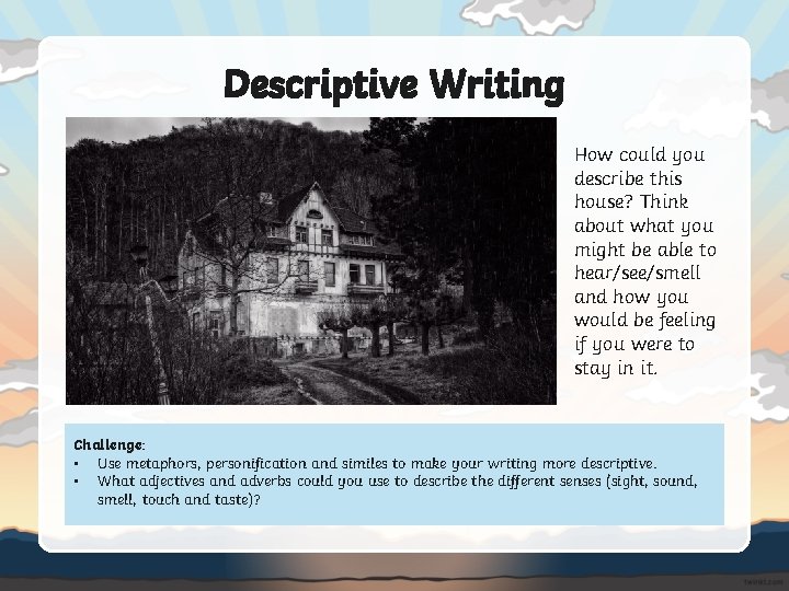 Descriptive Writing How could you describe this house? Think about what you might be