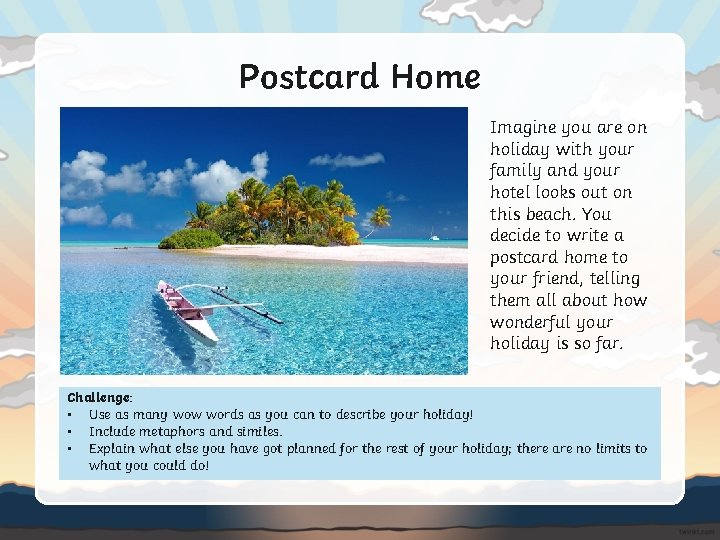 Postcard Home Imagine you are on holiday with your family and your hotel looks