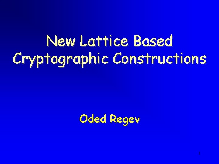New Lattice Based Cryptographic Constructions Oded Regev 1 