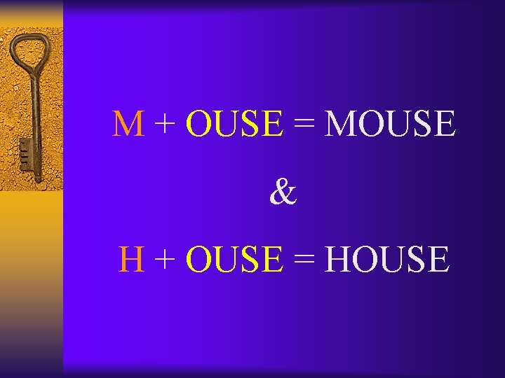 M + OUSE = MOUSE & H + OUSE = HOUSE 