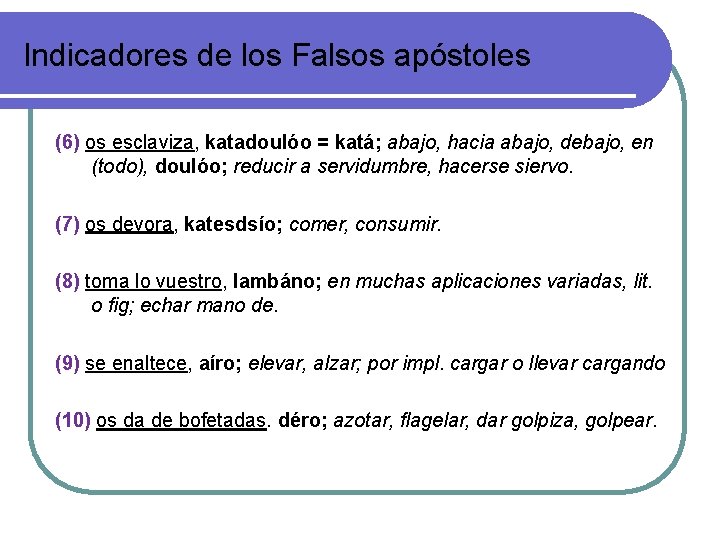 Indicadores de los Falsos apóstoles (6) os esclaviza, katadoulóo = katá; abajo, hacia abajo, Indicadores de los Falsos apóstoles (6) os esclaviza, katadoulóo = katá; abajo, hacia abajo,