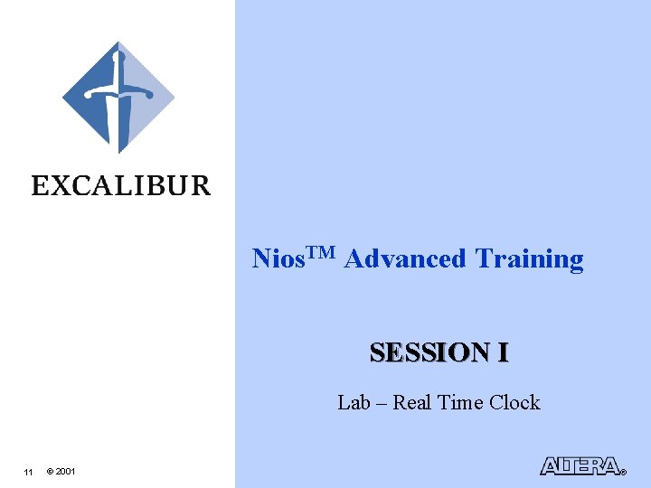 Nios. TM Advanced Training SESSION I Lab – Real Time Clock 11 © 2001