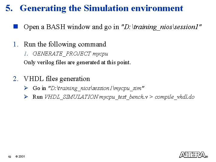 5. Generating the Simulation environment n Open a BASH window and go in "D: