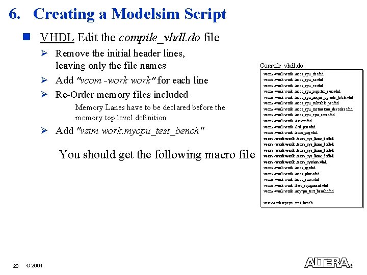 6. Creating a Modelsim Script n VHDL Edit the compile_vhdl. do file Ø Remove