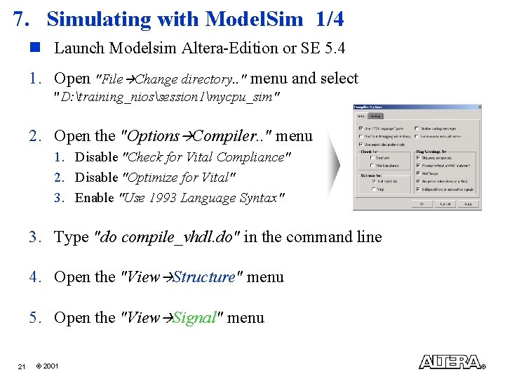 7. Simulating with Model. Sim 1/4 n Launch Modelsim Altera-Edition or SE 5. 4
