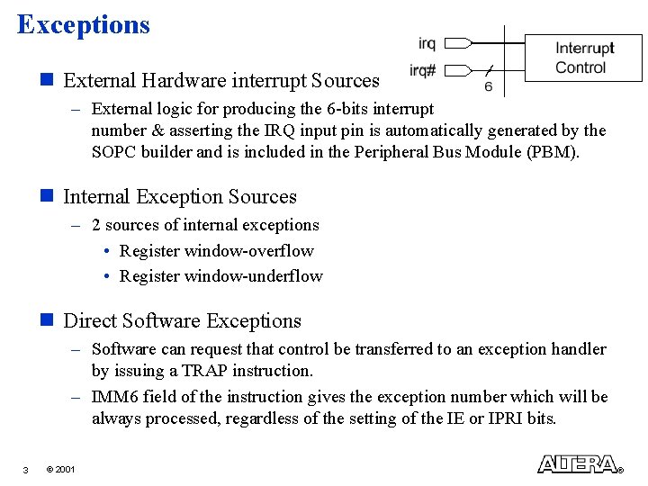 Exceptions n External Hardware interrupt Sources – External logic for producing the 6 -bits