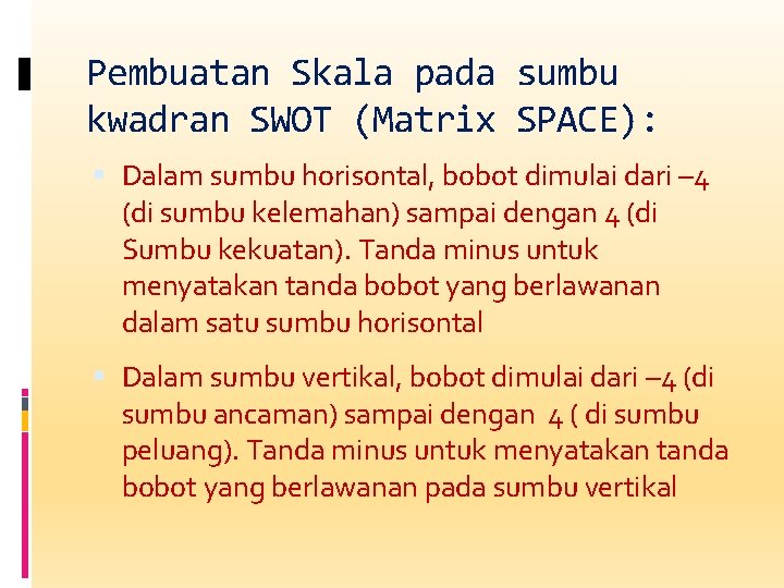 Pembuatan Skala pada sumbu kwadran SWOT (Matrix SPACE): Dalam sumbu horisontal, bobot dimulai dari