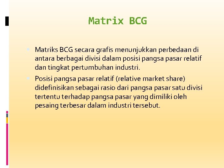Matrix BCG Matriks BCG secara grafis menunjukkan perbedaan di antara berbagai divisi dalam posisi