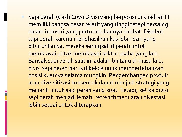  Sapi perah (Cash Cow) Divisi yang berposisi di kuadran III memiliki pangsa pasar