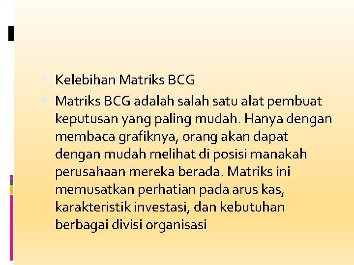  Kelebihan Matriks BCG adalah satu alat pembuat keputusan yang paling mudah. Hanya dengan