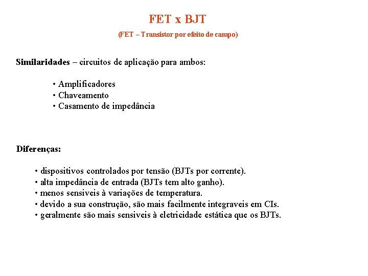 FET x BJT (FET – Transistor por efeito de campo) Similaridades – circuitos de