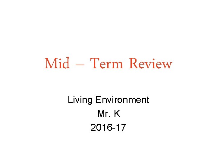 Mid – Term Review Living Environment Mr. K 2016 -17 