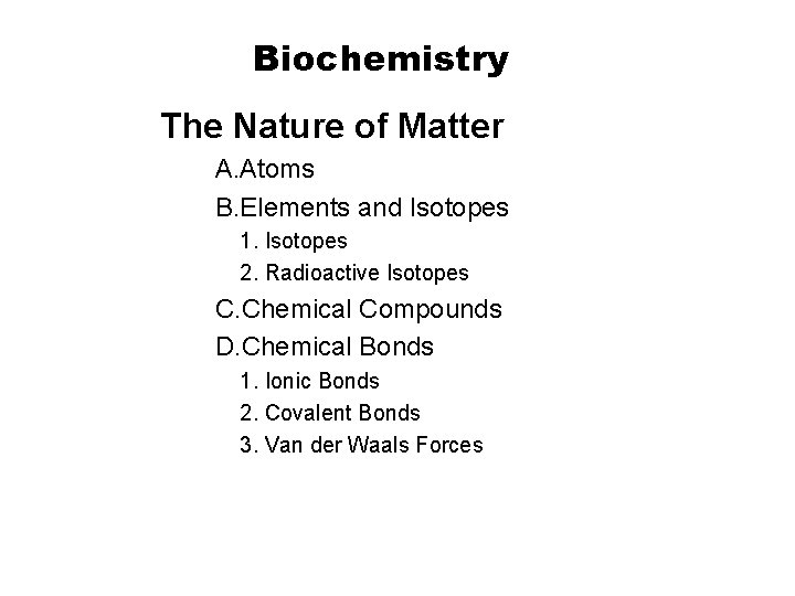 Section 2 -1 Biochemistry The Nature of Matter A. Atoms B. Elements and Isotopes