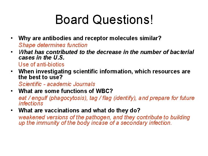 Board Questions! • Why are antibodies and receptor molecules similar? Shape determines function •