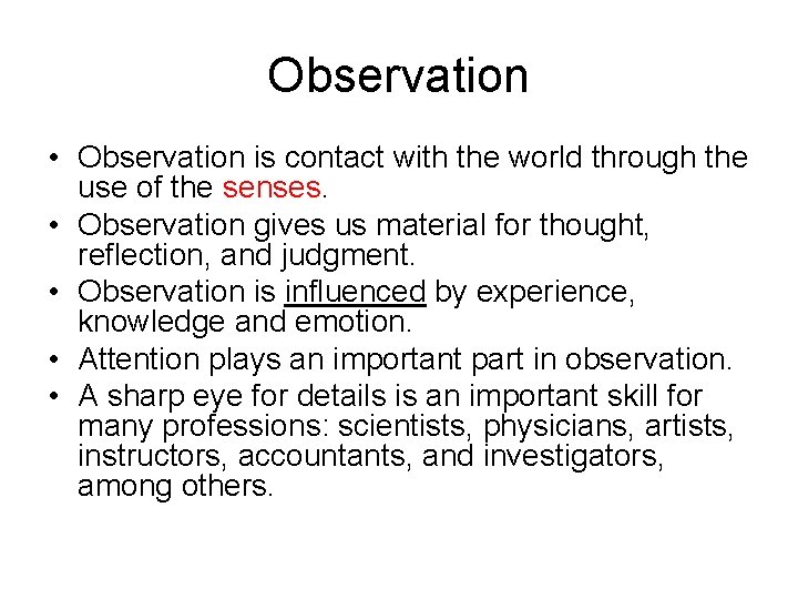 Observation • Observation is contact with the world through the use of the senses.