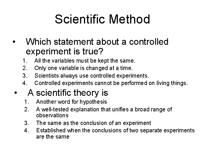 Scientific Method • Which statement about a controlled experiment is true? 1. 2. 3.