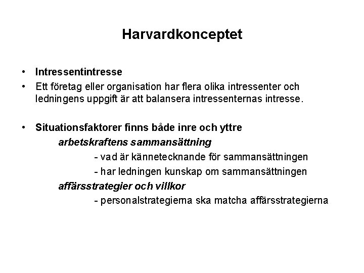 Harvardkonceptet • Intressentintresse • Ett företag eller organisation har flera olika intressenter och ledningens