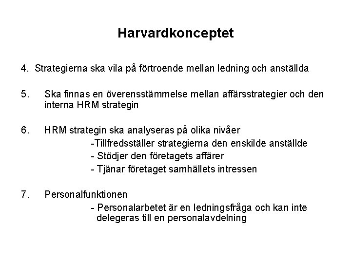 Harvardkonceptet 4. Strategierna ska vila på förtroende mellan ledning och anställda 5. Ska finnas