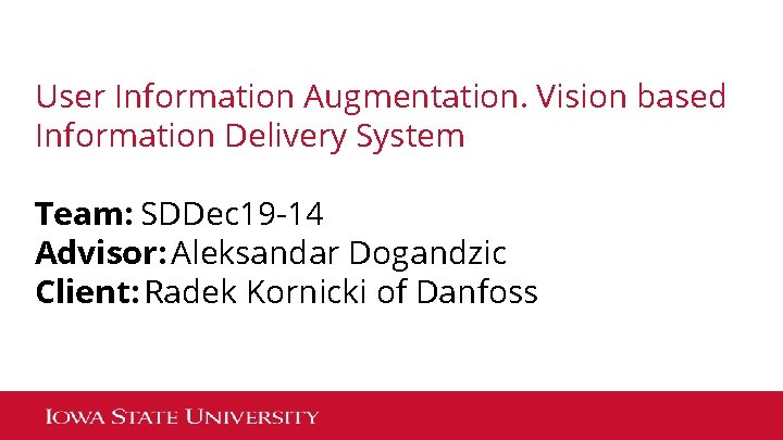 User Information Augmentation. Vision based Information Delivery System Team: SDDec 19 -14 Advisor: Aleksandar