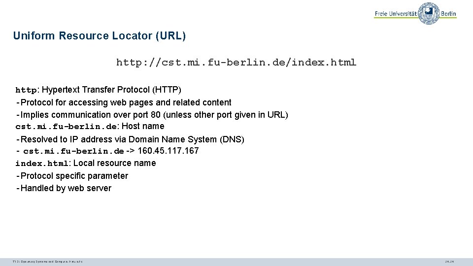 Uniform Resource Locator (URL) http: //cst. mi. fu-berlin. de/index. html http: Hypertext Transfer Protocol