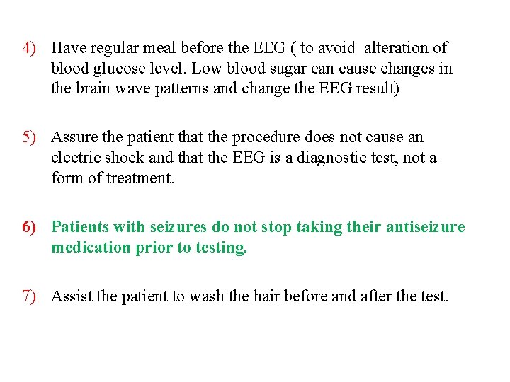 4) Have regular meal before the EEG ( to avoid alteration of blood glucose