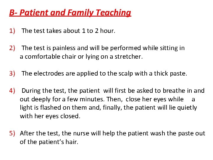 B- Patient and Family Teaching 1) The test takes about 1 to 2 hour.