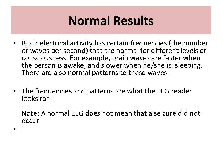 Normal Results • Brain electrical activity has certain frequencies (the number of waves per