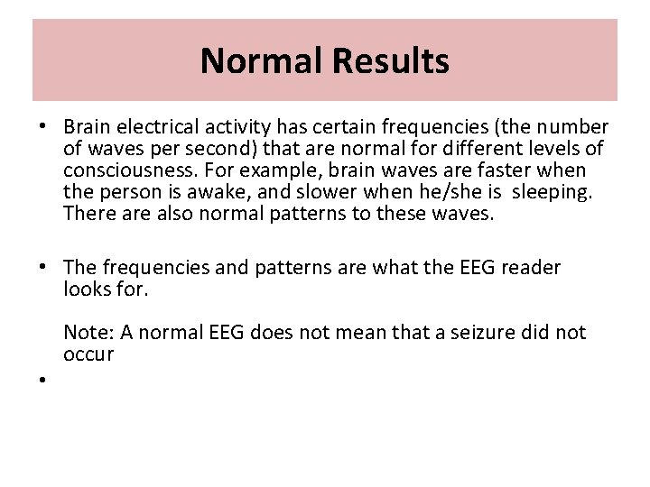 Normal Results • Brain electrical activity has certain frequencies (the number of waves per Normal Results • Brain electrical activity has certain frequencies (the number of waves per