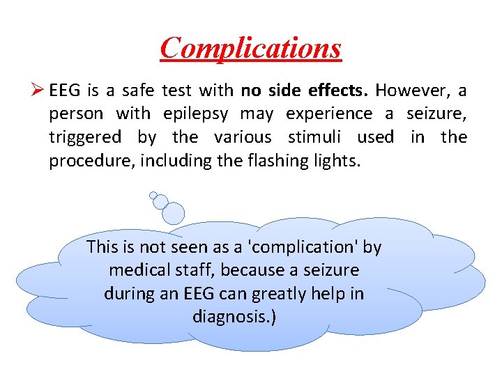 Complications Ø EEG is a safe test with no side effects. However, a person