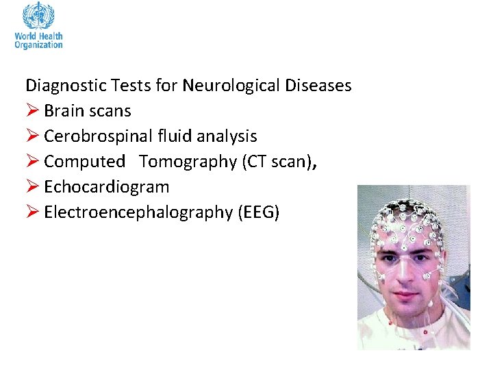 Diagnostic Tests for Neurological Diseases Ø Brain scans Ø Cerobrospinal fluid analysis Ø Computed