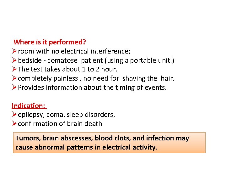 Where is it performed? Øroom with no electrical interference; Øbedside - comatose patient (using