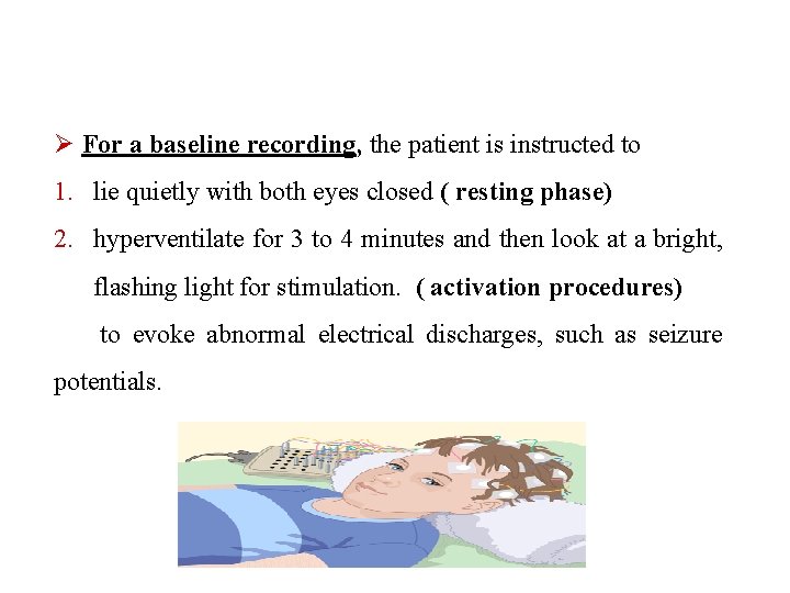 Ø For a baseline recording, the patient is instructed to 1. lie quietly with