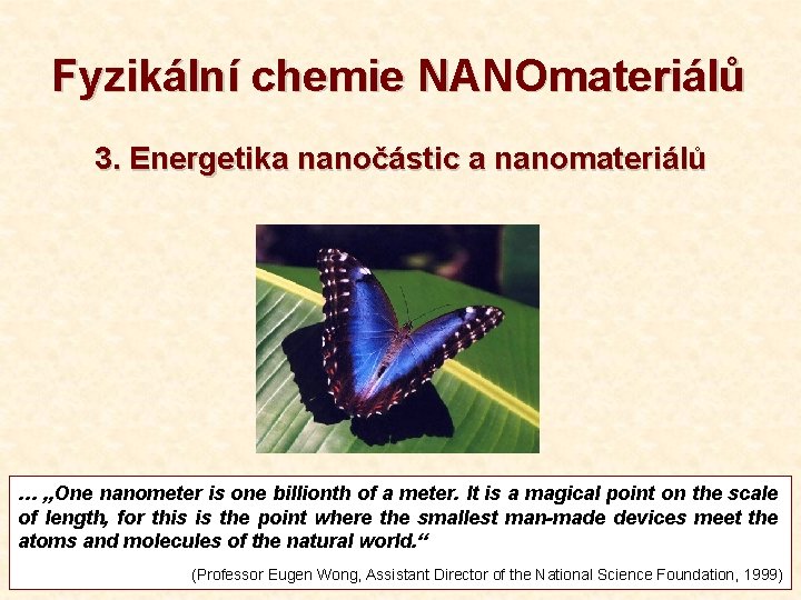 Fyzikální chemie NANOmateriálů 3. Energetika nanočástic a nanomateriálů … „One nanometer is one billionth