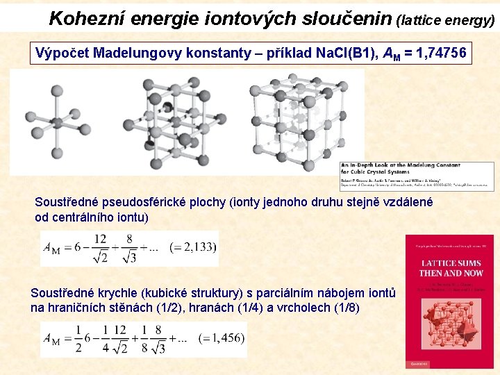 Kohezní energie iontových sloučenin (lattice energy) Výpočet Madelungovy konstanty – příklad Na. Cl(B 1),