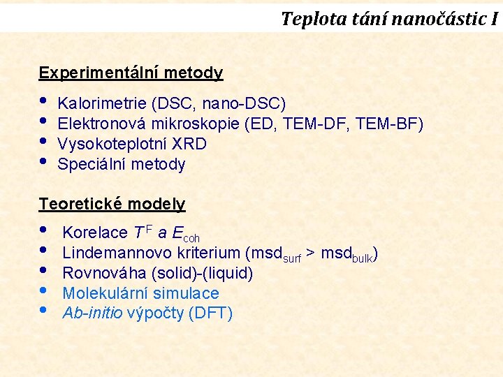 Teplota tání nanočástic I Experimentální metody • • Kalorimetrie (DSC, nano-DSC) Elektronová mikroskopie (ED,