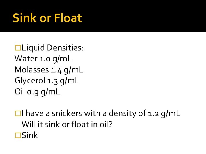 Sink or Float �Liquid Densities: Water 1. 0 g/m. L Molasses 1. 4 g/m.