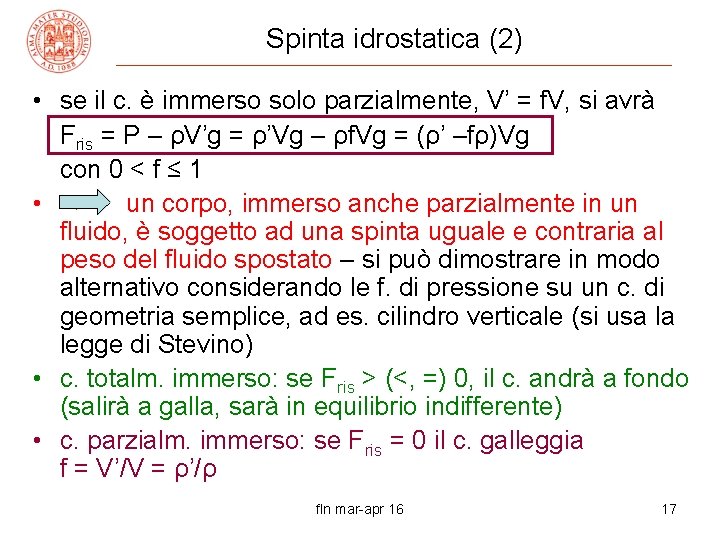 Spinta idrostatica (2) • se il c. è immerso solo parzialmente, V’ = f. Spinta idrostatica (2) • se il c. è immerso solo parzialmente, V’ = f.