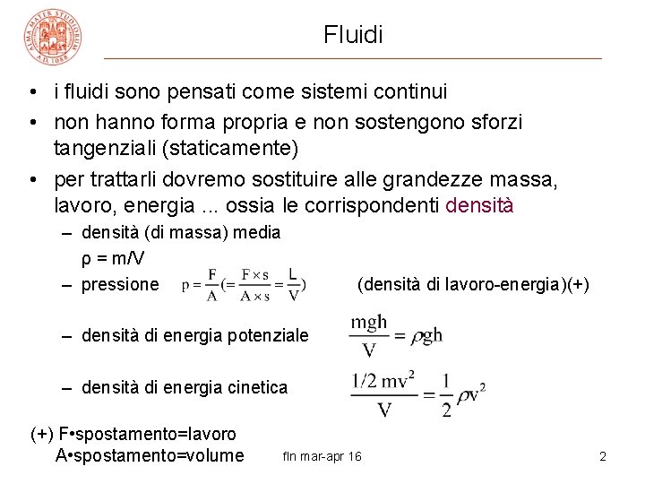 Fluidi • i fluidi sono pensati come sistemi continui • non hanno forma propria