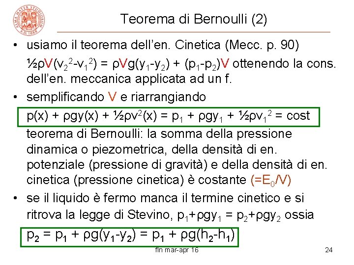 Teorema di Bernoulli (2) • usiamo il teorema dell’en. Cinetica (Mecc. p. 90) ½ρV(v